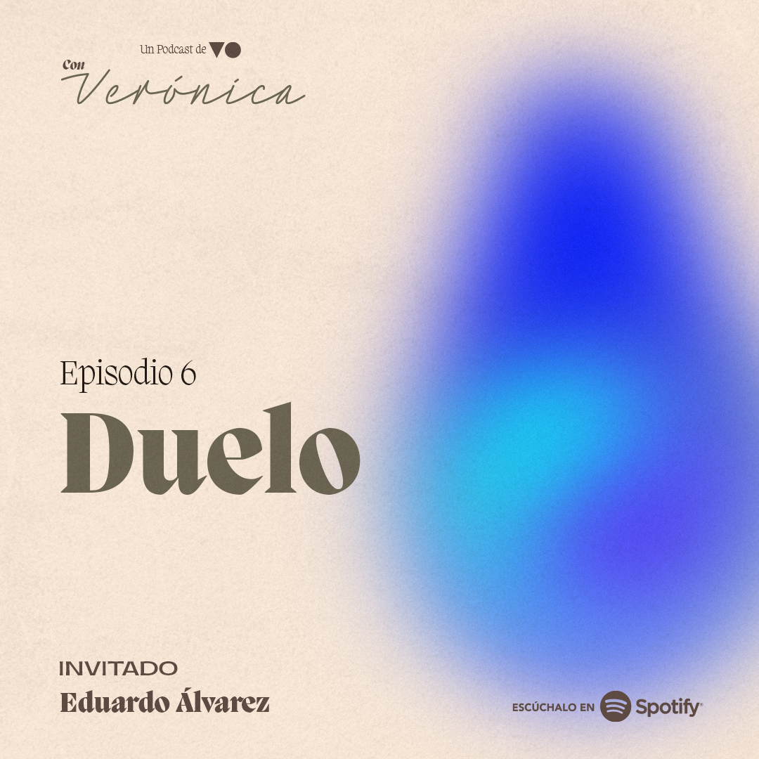 Duelo, un podcast Con Verónica donde aprendemos a vivir con la pérdida