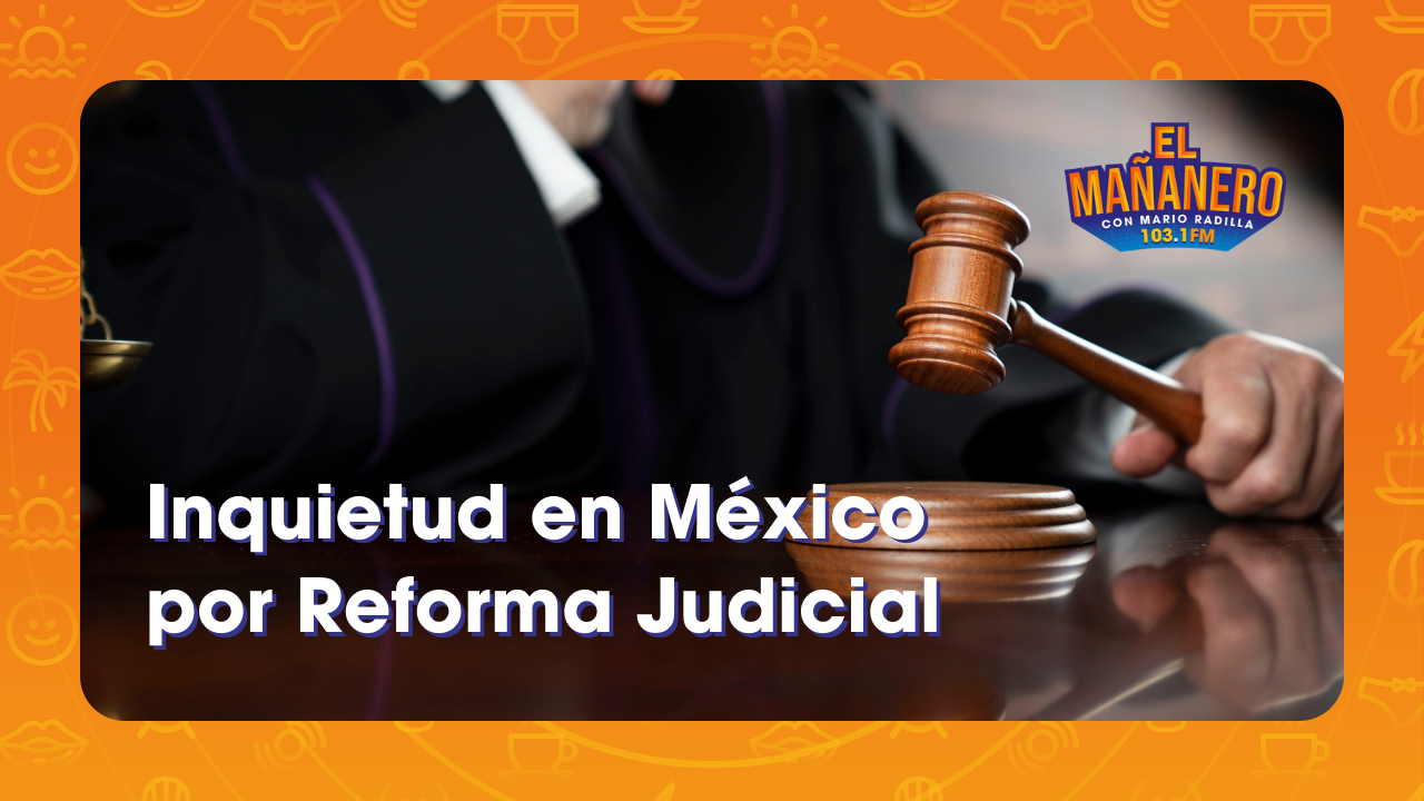 Inquietud en México por Reforma Judicial